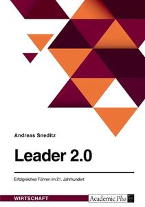 Leader 2.0. Erfolgreiches Führen im 21. Jahrhundert di Andreas Sneditz edito da GRIN Verlag