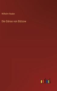 Die Gänse von Bützow di Wilhelm Raabe edito da Outlook Verlag