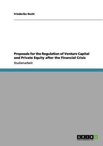 Proposals for the Regulation of  Venture Capital and Private Equity after the Financial Crisis di Silvia Weißmacher edito da GRIN Verlag