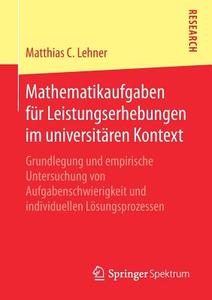 Mathematikaufgaben für Leistungserhebungen im universitären Kontext di Matthias C. Lehner edito da Springer-Verlag GmbH
