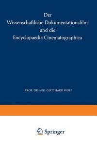 Der Wissenschaftliche Dokumentationsfilm und die Encyclopaedia Cinematographica di G. Wolf edito da Springer Berlin Heidelberg