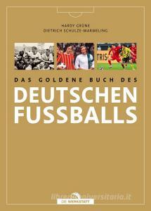 Das goldene Buch des deutschen Fußballs di Hardy Grüne, Dietrich Schulze-Marmeling edito da Die Werkstatt GmbH