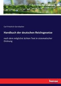 Handbuch der deutschen Reichsgesetze di Carl Friedrich Gerstlacher edito da hansebooks