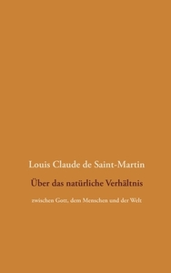 Über das natürliche Verhältnis di Louis Claude De Saint-Martin edito da Books on Demand