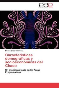 Características demográficas y socioeconómicas del Chaco di Blanca Elizabeth Ponce edito da LAP Lambert Acad. Publ.