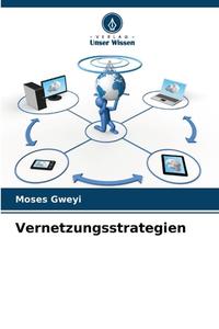Vernetzungsstrategien di Moses Gweyi edito da Verlag Unser Wissen