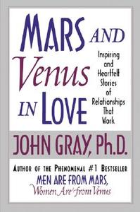 Mars and Venus in Love: Inspiring and Heartfelt Stories of Relationships That Work di John Gray edito da HARPERCOLLINS