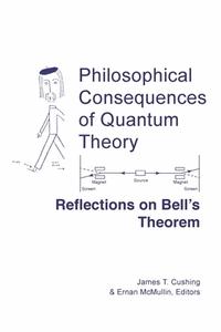 Philosophical Consequences Of Quantum Theory di James T. Cushing, Ernan McMullin edito da University Of Notre Dame Press
