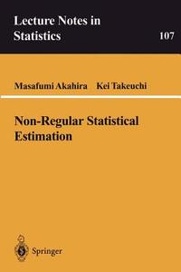Non-Regular Statistical Estimation di Masafumi Akahira, Kei Takeuchi edito da Springer New York