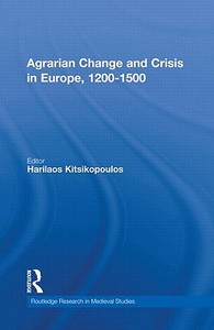 Agrarian Change and Crisis in Europe, 1200-1500 di Harilaos Kitsikopoulos edito da Routledge