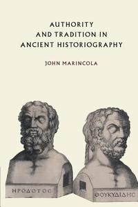 Authority and Tradition in Ancient Historiography di John Marincola, Marincola John edito da Cambridge University Press