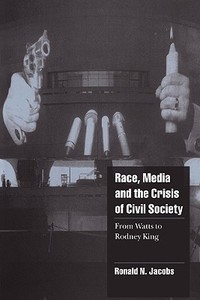 Race, Media, and the Crisis of Civil Society di Ronald N. Jacobs edito da Cambridge University Press