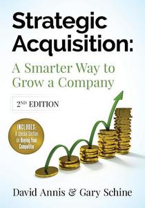 Strategic Acquisition: A Smarter Way to Grow Your Company di MR David Annis, MR Gary Schine edito da Sandra Publications