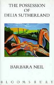 The Possession Of Delia Sutherland di Barbara Neil edito da Bloomsbury Publishing Plc