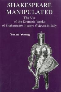 Shakespeare Manipulated di Susan Young edito da Associated University Presses