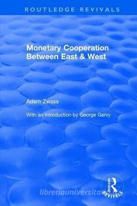 Monetary Cooperation Between East and West di Adam Zwass edito da Taylor & Francis Ltd