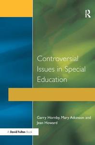 Controversial Issues In Special Education di Garry Hornby, Mary Atkinson, Jean Howard edito da Taylor & Francis Ltd