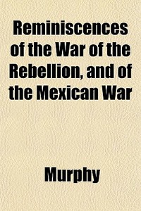 Reminiscences Of The War Of The Rebellio di Barbara Ed. Murphy edito da General Books