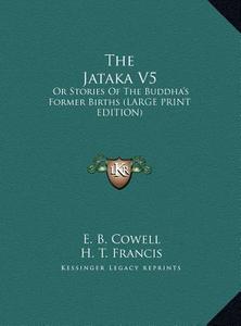 The Jataka V5: Or Stories of the Buddha's Former Births (Large Print Edition) edito da Kessinger Publishing