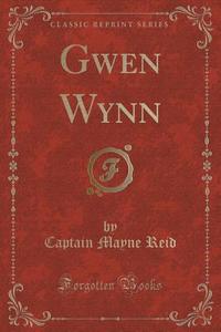 Gwen Wynn (classic Reprint) di Captain Mayne Reid edito da Forgotten Books