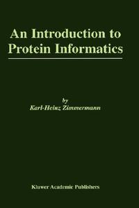 An Introduction to Protein Informatics di Karl-Heinz Zimmermann edito da Springer US