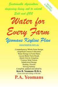 Water for Every Farm: Yeomans Keyline Plan di The Late P. a. Yeomans, Ken B. Yeomans edito da Createspace