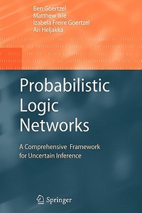 Probabilistic Logic Networks di Ben Goertzel edito da Springer