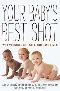 Your Baby's Best Shot: Why Vaccines Are Safe and Save Lives di Stacy Mintzer Herlihy, E. Allison Hagood edito da ROWMAN & LITTLEFIELD