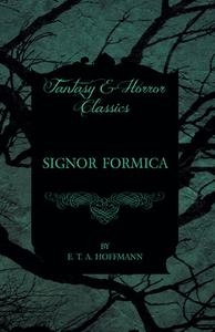 Signor Formica (Fantasy and Horror Classics) di E. T. A. Hoffmann edito da Read Books