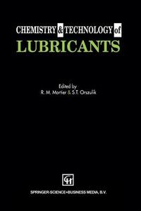 Chemistry and Technology of Lubricants di R. M. Mortier, S. T. Orszulik edito da Springer US