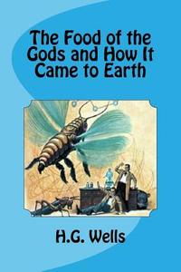 The Food of the Gods and How It Came to Earth di H. G. Wells edito da Createspace
