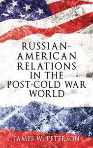 Russian-American Relations in the Post-Cold War World di James W. Peterson edito da Manchester University Press