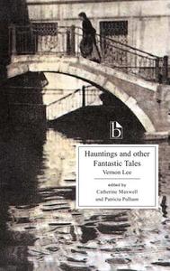 Hauntings And Other Fantastic Tales di Vernon Lee edito da Broadview Press Ltd