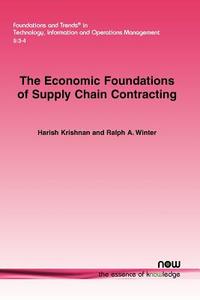 The Economic Foundations Of Supply Chain Contracting di Harish Krishnan, Ralph A. Winter edito da Now Publishers Inc