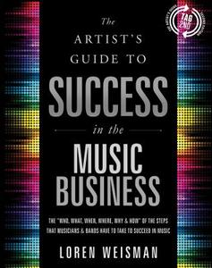 Artist's Guide To Success In The Music Business di Loren Weisman edito da Greenleaf Book Group Llc