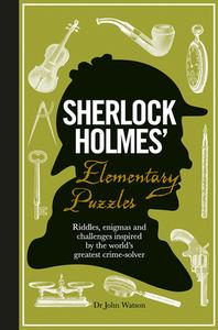 Sherlock Holmes' Elementary Puzzles: Riddles, Enigmas and Challenges Inspired by the World's Greatest Crime-Solver di Tim Dedopulos edito da CARLTON PUB GROUP