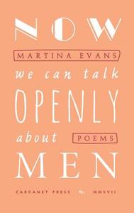 Now We Can Talk Openly About Men di Martina Evans edito da Carcanet Press Ltd