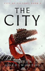 The City di Adrian Goldsworthy edito da Head Of Zeus