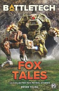 BattleTech: Fox Tales (The Collected Fox Patrol Stories) di Bryan Young edito da CATALYST GAME LABS