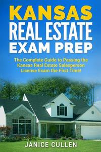 Kansas Real Estate Exam Prep: The Complete Guide to Passing the Kansas Real Estate Salesperson License Exam the First Time! di Janice Cullen edito da Createspace Independent Publishing Platform