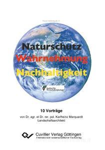Naturschutz - Wahrnehmung - Nachhaltigkeit di Karl-Heinz Marquardt edito da Cuvillier Verlag