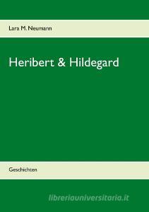 Heribert & Hildegard di Lara M. Neumann edito da Books on Demand