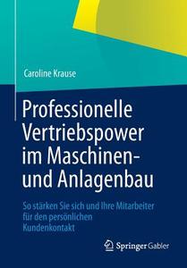 Professionelle Vertriebspower im Maschinen- und Anlagenbau di Caroline Krause edito da Gabler, Betriebswirt.-Vlg