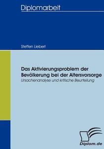 Das Aktivierungsproblem der Bevölkerung bei der Altersvorsorge di Steffen Liebert edito da Diplomica Verlag