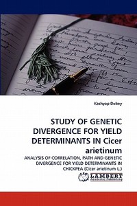 STUDY OF GENETIC DIVERGENCE FOR YIELD DETERMINANTS IN Cicer arietinum di Kashyap Dubey edito da LAP Lambert Acad. Publ.