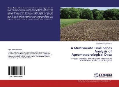 A Multivariate Time Series Analysis of Agrometeorological Data di Tigist Mideksa Damesa edito da LAP Lambert Acad. Publ.