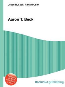Aaron T. Beck di Jesse Russell, Ronald Cohn edito da Book On Demand Ltd.