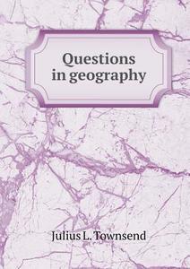 Questions In Geography di Julius L Townsend edito da Book On Demand Ltd.