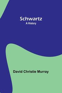 Schwartz di David Christie Murray edito da Alpha Editions