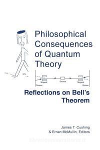 Philosophical Consequences of Quantum Theory di James T. Cushing, Ernan McMullin edito da University of Notre Dame Press